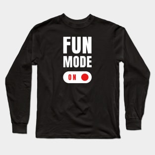 Fun Mode On Funny Mood Gift Long Sleeve T-Shirt